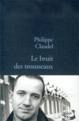 Le bruit des trousseaux - Philippe Claudel