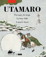 Paysages de neige, La lune folle, A marée basse – Utamaro - chronique livre