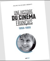 Une histoire du cinéma français (1950-1959) - Philippe Pallin, Denis Zorgniotti - critique du livre