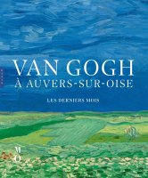 Van Gogh à Auvers-sur-Oise, Les derniers mois – Louis van Tilborgh, Wouter van der Veen, Teio Meedendorp, Nienke Bakker, Emmanuel Coquery, Bregje Gerritse et Sara Tas - critique du livre