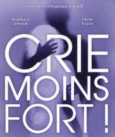 Crie moins fort ! - la chronique du spectacle
