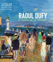 Raoul Dufy, l'ivresse de la couleur – Sophie Krebs, Brigitte Léal et Laurence Campa - critique du livre