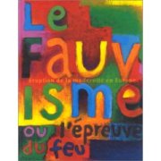 Le Fauvisme ou l'épreuve du feu