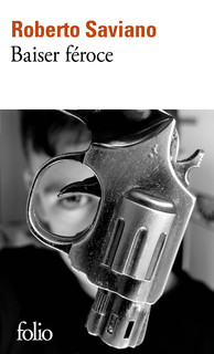 Baiser féroce - Roberto Saviano - critique