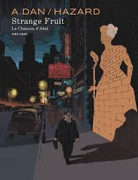 Strange Fruit. La chanson d'Abel - Vincent Hazard, A. Dan - la chronique BD