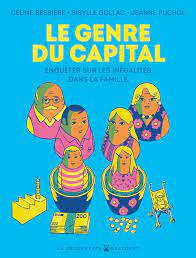 Le genre du capital - Céline Bessiere, Sibylle Golbac, Jeanne Puchol - la chronique BD