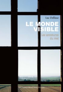 Le monde visible, les aventures du réel – Luc Dellisse – critique du livre