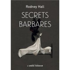 Secrets barbares - Rodney Hall - critique du livre