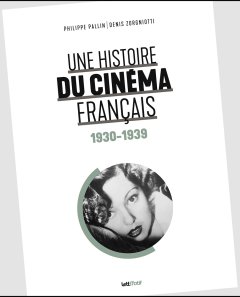Une histoire du cinéma français (1930-1939) - Philippe Pallin, Denis Zorgniotti - critique du livre