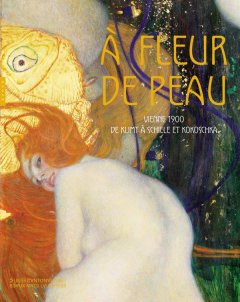 A fleur de peau. Vienne 1900, de Klimt à Schiele et Kokoschka - critique du catalogue