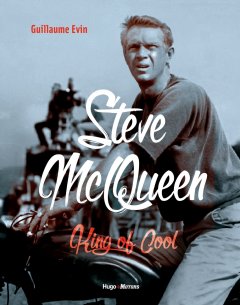Steve McQueen - King of cool de Guillaume Evin