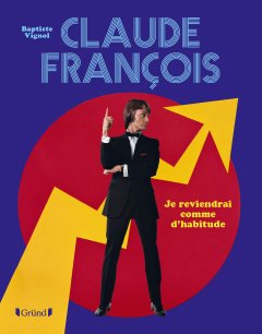 Les Editions Gründ présentent Claude François par Baptiste Vignol - sortie le 26 octobre
