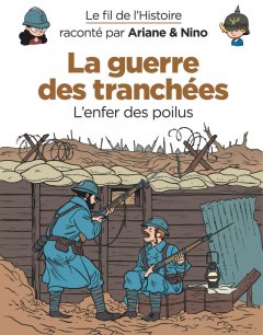 Le fil de l'Histoire raconté par Ariane & Nino . La guerre des tranchées - La chronique BD