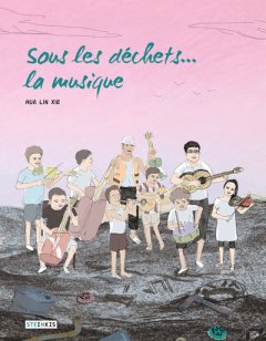 Sous les déchets… la musique – Hua Lin Xie – chronique BD