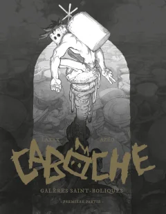 Cabôche. Galères Saint-Boliques. Première partie – Laxxx, Azéo – la chronique BD