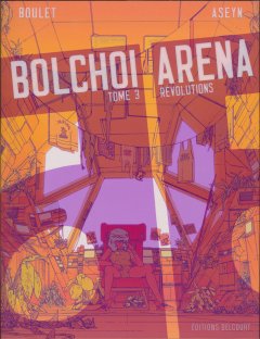 Bolchoï Arena T.3 : Révolutions - Boulet, Aseyn - la chronique BD 