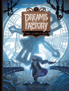 Dreams Factory . T.1 . La neige et l'acier - La chronique BD