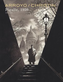 Pigalle, 1950 - Pierre Christin, Jean-Michel Arroyo - la chronique BD 