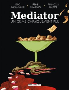 Mediator, un crime chimiquement pur - Irène Frachon, Éric Giacometti, François Duprat - la chronique BD