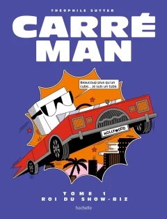 Carré Man, T.1. Roi du show-biz – Théophile Sutter - la chronique BD