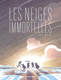 Les Neiges immortelles – Léa Mazé – la chronique BD