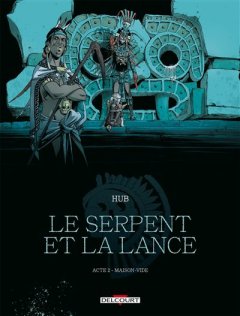 Le serpent et la lance. T2 . Maison-vide - Hub - la chronique BD 