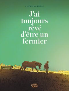 J'ai toujours rêvé d'être un fermier – Jean Harambat – la chronique BD