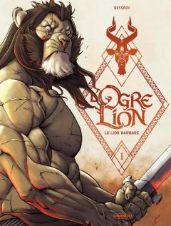 L'Ogre Lion T.1 : Le lion barbare– Bruno Bessadi - la chronique BD