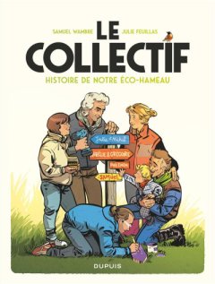 Le collectif. Histoire de notre éco-hameau - Julie Feuillas, Samuel Wambre - la chronique BD