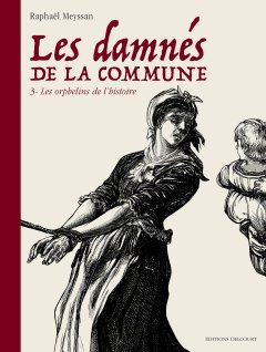 Les Damnés de la Commune T.3 : les orphelins de l'Histoire – Raphaël Meyssan – la chronique BD
