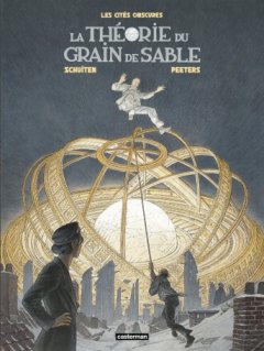 Les Cités obscures. La théorie du grain de sable - François Schuiten, Benoît Peeters - la chronique BD