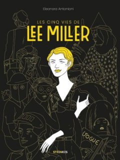 Les cinq vies de Lee Miller – Eleonora Antonioni – la chronique BD