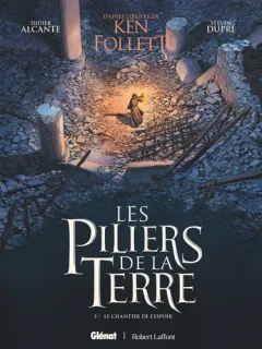 Les piliers de la terre T.3 : le chantier de l'espoir – Didier Alcante, Steven Dupré – la chronique BD