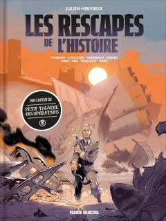 Les rescapés de l'histoire – Julien Hervieux, Ronan Toulhoat, Silvio Camboni et alii - la chronique BD