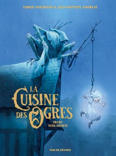 La cuisine des ogres : Trois-fois-morte – Fabien Vehlmann, Jean-Baptiste Andreae – la chronique BD