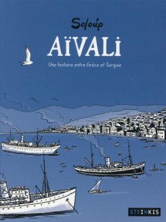 Aïvali. Une histoire entre Grèce et Turquie – Soloup – la chronique BD 