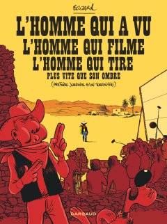 L'Homme qui a vu l'homme qui filme l'homme qui tire plus vite que son ombre (presque journal d'un tournage) - Guillaume Bouzard - la chronique BD