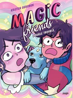 Magic Friends T.2 . Double Trouble – Kristen Gudsnuk - la chronique BD 