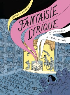 Fantaisie Lyrique. Dans les coulisses de l'Opéra de Paris – Dorothée de Monfreid – la chronique BD 