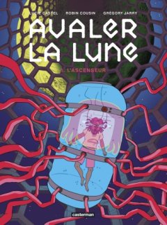 Avaler la Lune T.1 et T.2 – Lucie Castel, Grégory Jarry, Robin Cousin – la chronique BD 