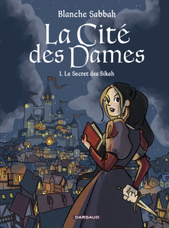 La Cité des Dames T.1 Le secret des Sikah – Blanche Sabbah – la chronique BD