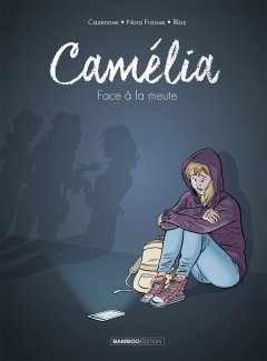 Camélia face à la meute – Christophe Cazenove, Nora Fraisse et Bloz - la chronique BD 
