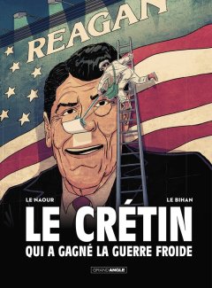 Le crétin qui a gagné la guerre froide – Jean-Yves Le Naour, Cédrick Le Bihan - la chronique BD