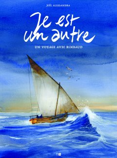 Je est un autre. Voyage avec Rimbaud – Joël Alessandra – la chronique BD