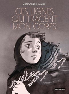 Ces lignes qui tracent mon corps - Mansoureh Kamari - la chronique BD