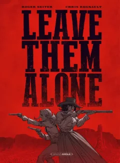 Leave them alone – Roger Steiger, Chris Regnault - la chronique BD