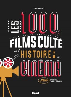 Les 1000 films culte de l'histoire du cinéma - Jean Serroy - critique