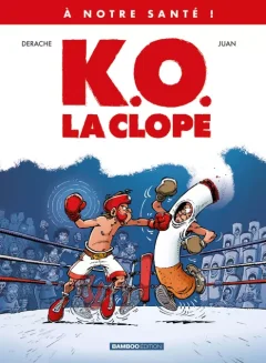 A notre santé ! T.1 K.O. La clope – Jérôme Derache, Juan - la chronique BD