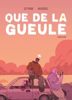 Que de la gueule - Bartosz Sztybor, Akeussel - la chronique BD