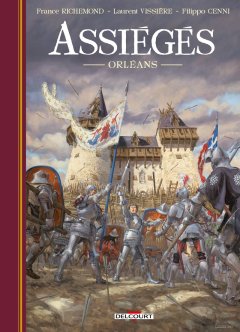 Assiégés Orléans - Laurent Vissiere, France Richemond, Filippo Cenni - la chronique BD
